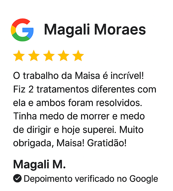 Depoimento de Magali Moraes sobre hipnoterapia com a Dra. Maísa Nacli: 'O trabalho da Maísa é incrível! Fiz dois tratamentos diferentes e ambos foram resolvidos. Tinha medo de morrer e de dirigir e hoje superei. Sou muito grata, Maísa!' 
